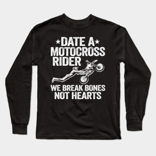 Date A Motocross Rider We Break Bones Not Hearts Funny Motocross Long Sleeve T-Shirt